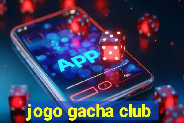 jogo gacha club